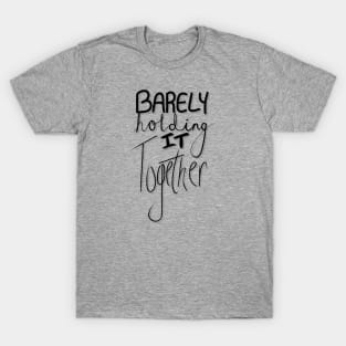 Barely Holding It Together - Black Font T-Shirt